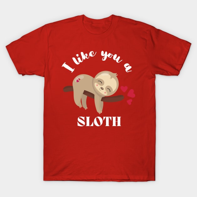 I Like You A Sloth - Cute and Funny T-Shirt by rumsport